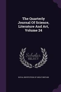 The Quarterly Journal of Science, Literature and Art, Volume 24