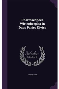 Pharmacopoea Wirtenbergica In Duas Partes Divisa