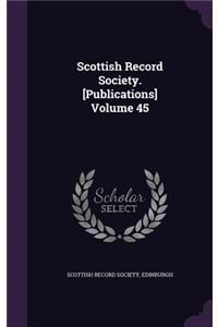 Scottish Record Society. [Publications] Volume 45