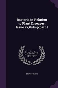 Bacteria in Relation to Plant Diseases, Issue 27, Part 1