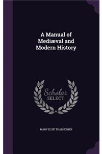 A Manual of Mediæval and Modern History