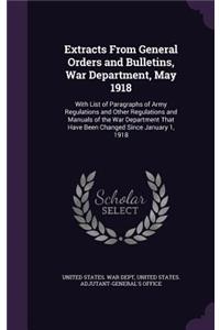 Extracts from General Orders and Bulletins, War Department, May 1918
