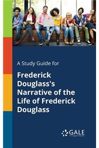 A Study Guide for Frederick Douglass's Narrative of the Life of Frederick Douglass