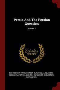 Persia And The Persian Question; Volume 2