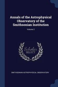 Annals of the Astrophysical Observatory of the Smithsonian Institution; Volume 2