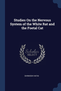 Studies On the Nervous System of the White Rat and the Foetal Cat