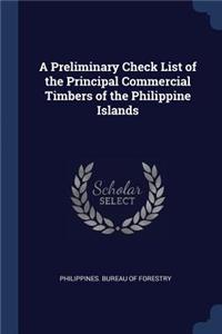 A Preliminary Check List of the Principal Commercial Timbers of the Philippine Islands