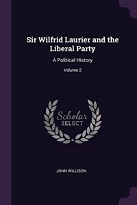 Sir Wilfrid Laurier and the Liberal Party