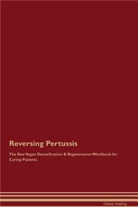 Reversing Pertussis The Raw Vegan Detoxification & Regeneration Workbook for Curing Patients