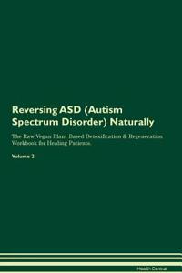 Reversing Asd (Autism Spectrum Disorder) Naturally the Raw Vegan Plant-Based Detoxification & Regeneration Workbook for Healing Patients. Volume 2