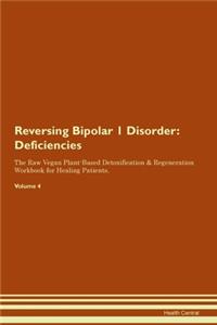 Reversing Bipolar 1 Disorder: Deficiencies The Raw Vegan Plant-Based Detoxification & Regeneration Workbook for Healing Patients. Volume 4