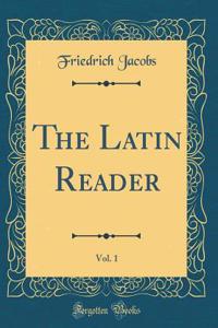 The Latin Reader, Vol. 1 (Classic Reprint)