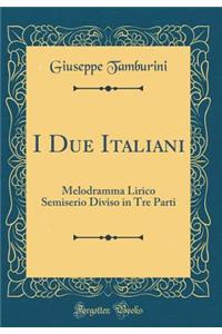 I Due Italiani: Melodramma Lirico Semiserio Diviso in Tre Parti (Classic Reprint)