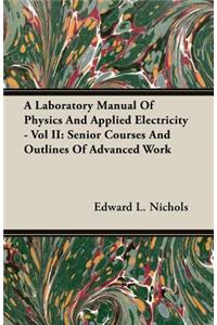 A Laboratory Manual of Physics and Applied Electricity - Vol II
