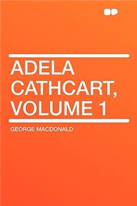 Adela Cathcart, Volume 1
