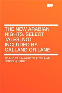 The New Arabian Nights. Select Tales, Not Included by Galland or Lane