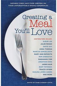 Creating a Meal You'll Love: Notable Chefs and Food Writers on Their Unforgettable Dining Experiences