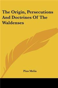 The Origin, Persecutions And Doctrines Of The Waldenses