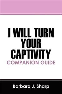 I Will Turn Your Captivity Companion Guide