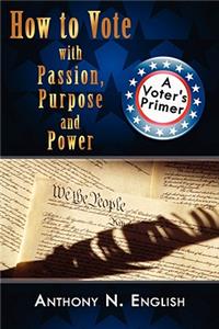 How to Vote with Passion, Purpose and Power