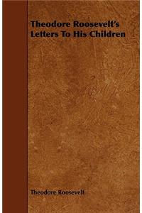 Theodore Roosevelt's Letters to His Children