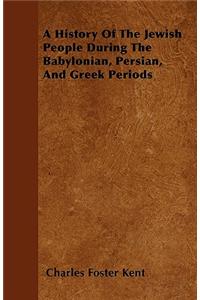 A History Of The Jewish People During The Babylonian, Persian, And Greek Periods