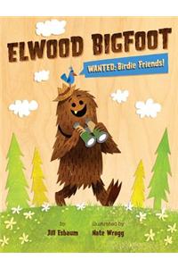 Elwood Bigfoot: Wanted: Birdie Friends!