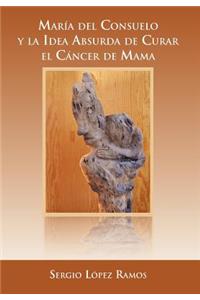 Mar a del Consuelo y La Idea Absurda de Curar El C Ncer de Mama