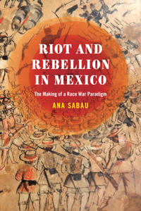 Riot and Rebellion in Mexico