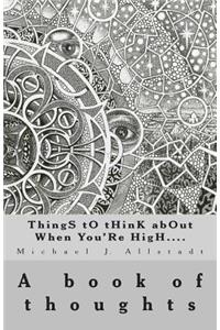 ThingS tO tHinK abOut When You'Re HigH....