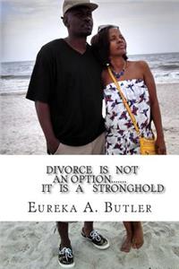 Divorce IS NOT AN OPTION.... IT IS A Stronghold: Avoiding Stumbling Blocks in Marriages