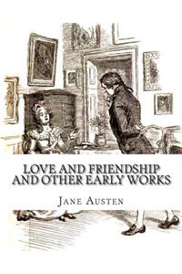 Love And Friendship And Other Early Works