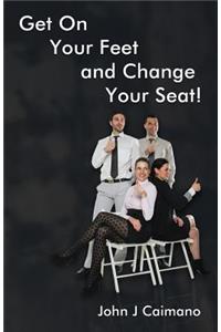 Get on Your Feet and Change Your Seat!