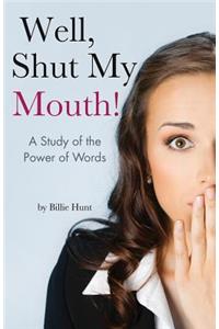 Well, Shut My Mouth!