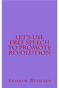 Let's Use Free Speech to Promote Revolution