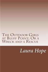 Outdoor Girls at Bluff Point; Or a Wreck and a Rescue