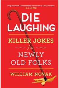 Die Laughing: Killer Jokes for Newly Old Folks