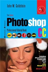The Adobe Photoshop CC Professional Tutorial Book 58 Macintosh/Windows: Adobe Photoshop Tutorials Pro for Job Seekers with Shortcuts