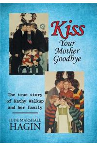 Kiss Your Mother Goodbye