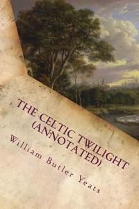 The Celtic Twilight (Annotated)