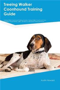 Treeing Walker Coonhound Training Guide Treeing Walker Coonhound Training Includes: Treeing Walker Coonhound Tricks, Socializing, Housetraining, Agility, Obedience, Behavioral Training and More