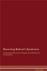 Reversing Behcet's Syndrome the Raw Vegan Detoxification & Regeneration Workbook for Curing Patients