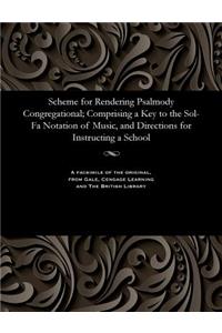 Scheme for Rendering Psalmody Congregational; Comprising a Key to the Sol-Fa Notation of Music, and Directions for Instructing a School