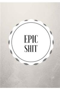 Epic Shit: Lined notebook/journal 7X10