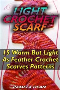 Light Crochet Scarf: 15 Warm But Light as Feather Crochet Scarves Patterns: (Crochet Hook A, Crochet Accessories, Crochet Patterns, Crochet