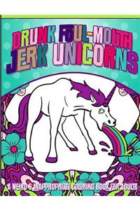 Drunk Foul-Mouth Jerk Unicorns