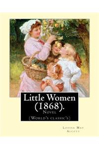 Little Women (1868). By: Louisa May Alcott: Novel (World's classic's)