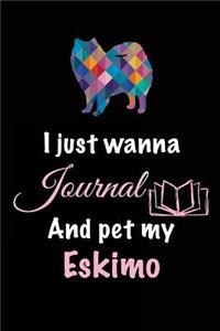I Just Wanna Journal And Pet My Eskimo