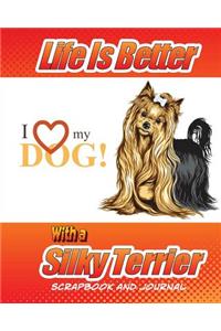 Life Is Better With A Silky Terrier Scrapbook and Journal