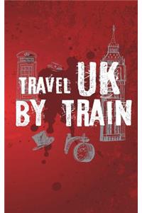 Travel Uk By Train: Blank Trip Planner & Organizer